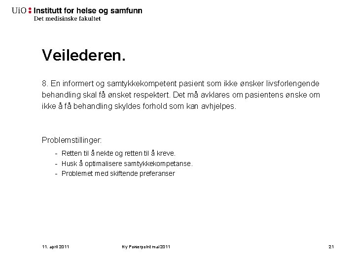 Veilederen. 8. En informert og samtykkekompetent pasient som ikke ønsker livsforlengende behandling skal få