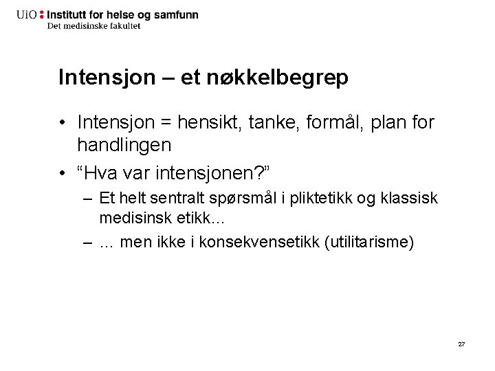 Intensjon – et nøkkelbegrep • Intensjon = hensikt, tanke, formål, plan for handlingen •