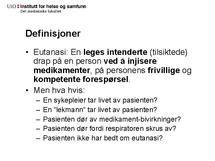 Definisjoner • Eutanasi: En leges intenderte (tilsiktede) drap på en person ved å injisere