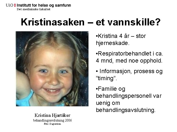 Kristinasaken – et vannskille? • Kristina 4 år – stor hjerneskade. • Respiratorbehandlet i