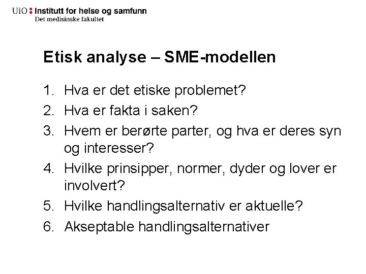 Etisk analyse – SME-modellen 1. Hva er det etiske problemet? 2. Hva er fakta