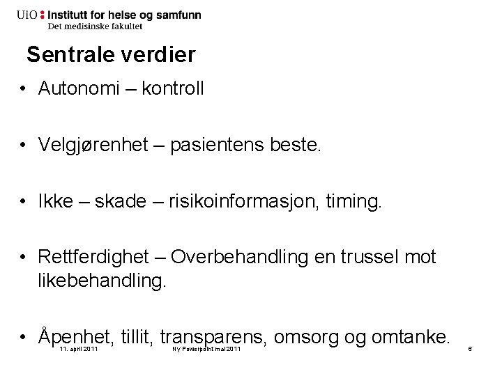 Sentrale verdier • Autonomi – kontroll • Velgjørenhet – pasientens beste. • Ikke –