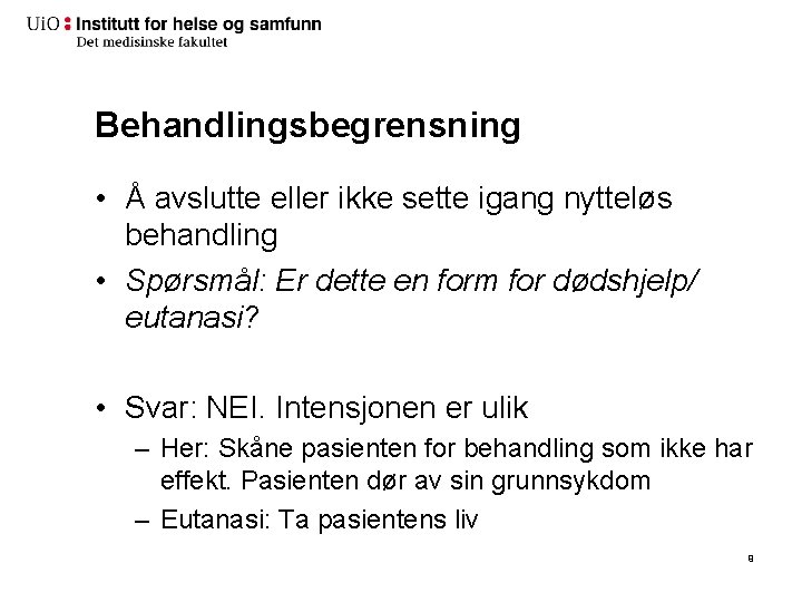 Behandlingsbegrensning • Å avslutte eller ikke sette igang nytteløs behandling • Spørsmål: Er dette