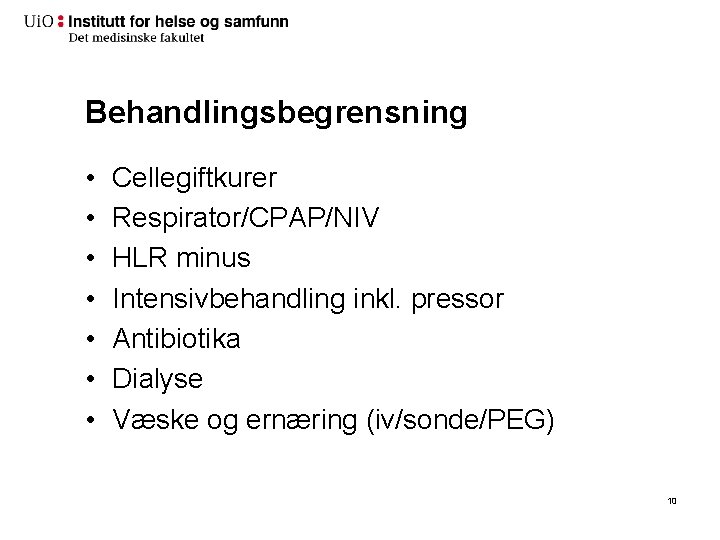 Behandlingsbegrensning • • Cellegiftkurer Respirator/CPAP/NIV HLR minus Intensivbehandling inkl. pressor Antibiotika Dialyse Væske og