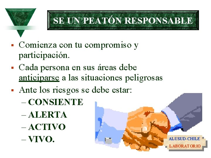 SE UN PEATÓN RESPONSABLE § § § Comienza con tu compromiso y participación. Cada