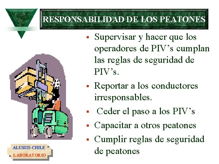 RESPONSABILIDAD DE LOS PEATONES § § § ALUSUD-CHILE LABORATORIO Supervisar y hacer que los