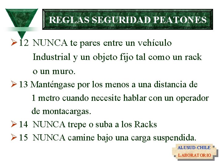 REGLAS SEGURIDAD PEATONES Ø 12 NUNCA te pares entre un vehículo Industrial y un