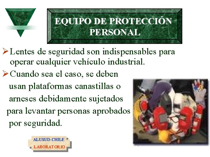 EQUIPO DE PROTECCIÓN PERSONAL Ø Lentes de seguridad son indispensables para operar cualquier vehículo