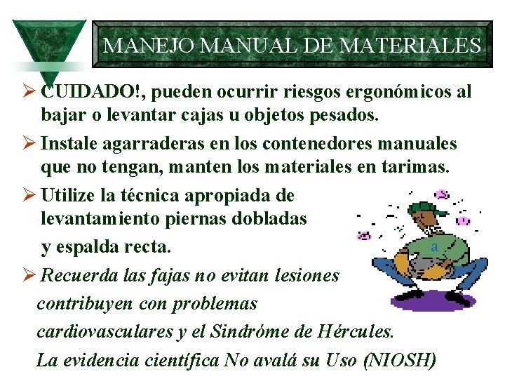 MANEJO MANUAL DE MATERIALES Ø CUIDADO!, pueden ocurrir riesgos ergonómicos al bajar o levantar