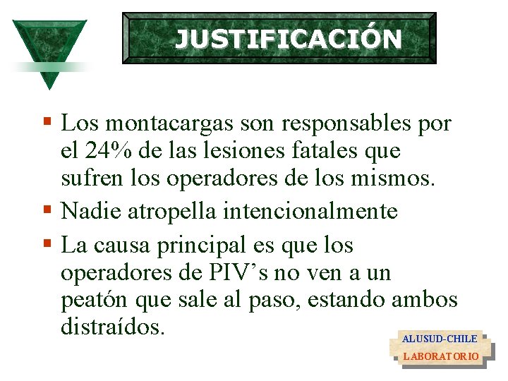 JUSTIFICACIÓN § Los montacargas son responsables por el 24% de las lesiones fatales que