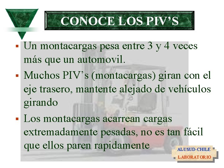 CONOCE LOS PIV’S § § § Un montacargas pesa entre 3 y 4 veces