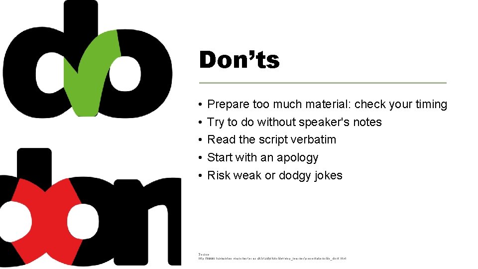 Don’ts • • • Prepare too much material: check your timing Try to do