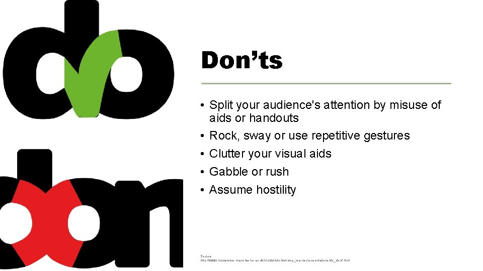 Don’ts • Split your audience's attention by misuse of aids or handouts • Rock,