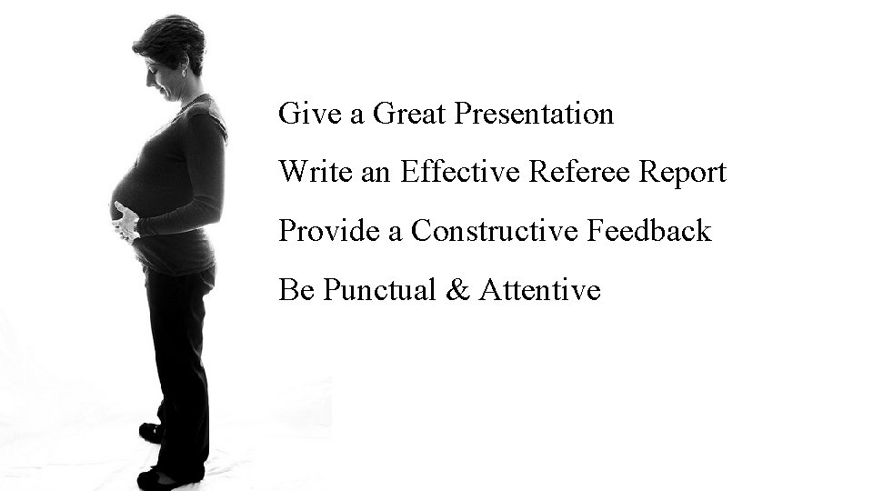 Give a Great Presentation Write an Effective Referee Report Provide a Constructive Feedback Be
