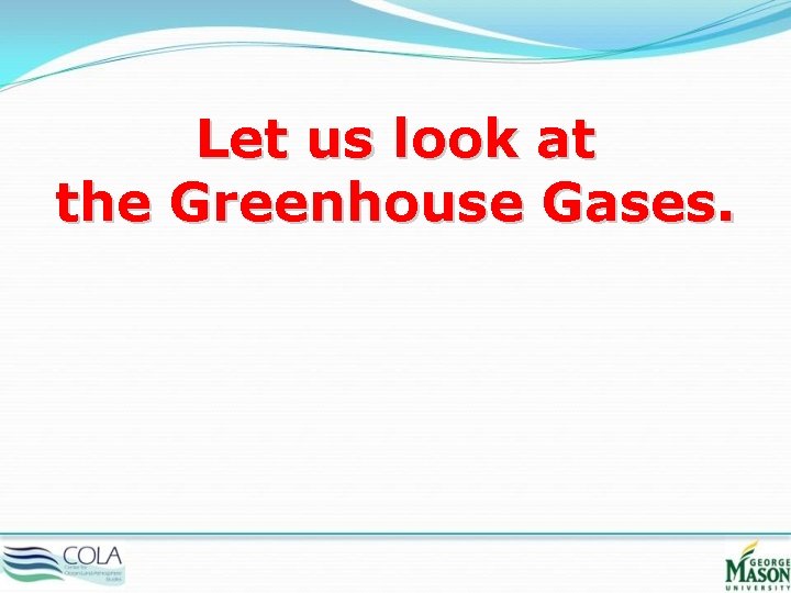 Let us look at the Greenhouse Gases. 