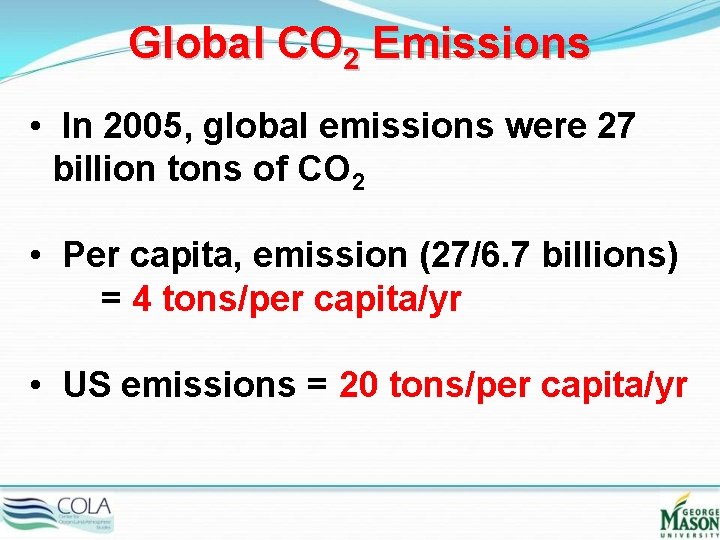 Global CO 2 Emissions • In 2005, global emissions were 27 billion tons of