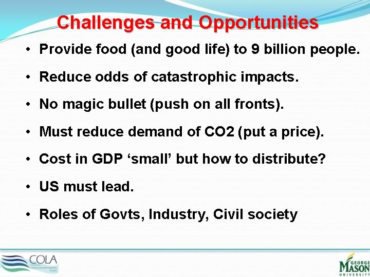 Challenges and Opportunities • Provide food (and good life) to 9 billion people. •