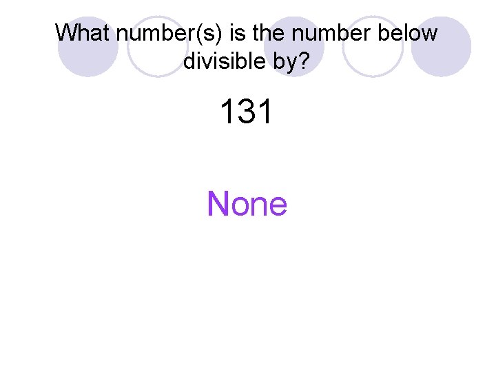 What number(s) is the number below divisible by? 131 None 