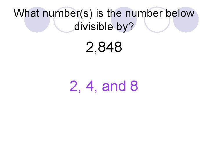 What number(s) is the number below divisible by? 2, 848 2, 4, and 8