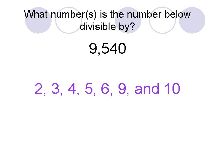 What number(s) is the number below divisible by? 9, 540 2, 3, 4, 5,