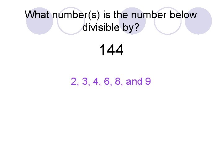 What number(s) is the number below divisible by? 144 2, 3, 4, 6, 8,