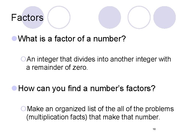 Factors l What is a factor of a number? ¡An integer that divides into