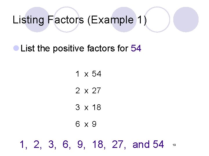 Listing Factors (Example 1) l List the positive factors for 54 1 x 54