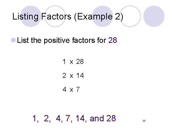 Listing Factors (Example 2) l List the positive factors for 28 1 x 28