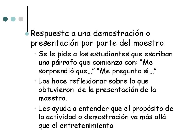 l Respuesta a una demostración o presentación por parte del maestro • Se le