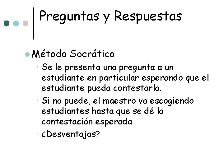 Preguntas y Respuestas l Método Socrático • Se le presenta una pregunta a un