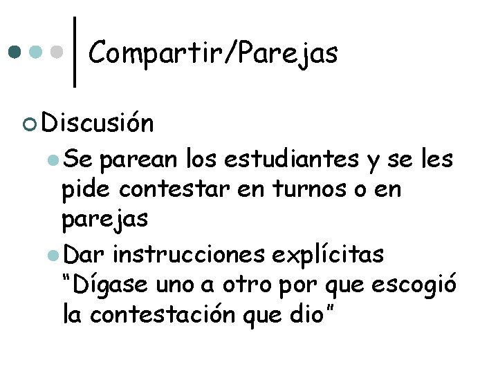 Compartir/Parejas ¢ Discusión l Se parean los estudiantes y se les pide contestar en