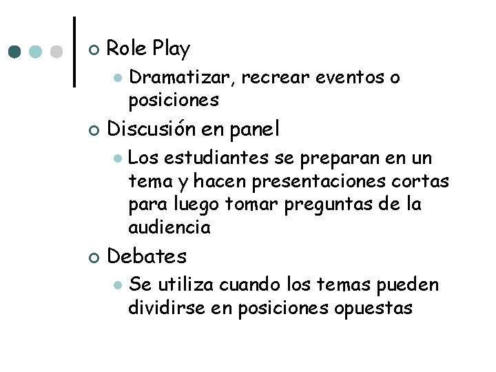 ¢ Role Play l ¢ Discusión en panel l ¢ Dramatizar, recrear eventos o