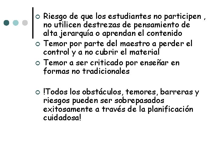 ¢ ¢ Riesgo de que los estudiantes no participen , no utilicen destrezas de