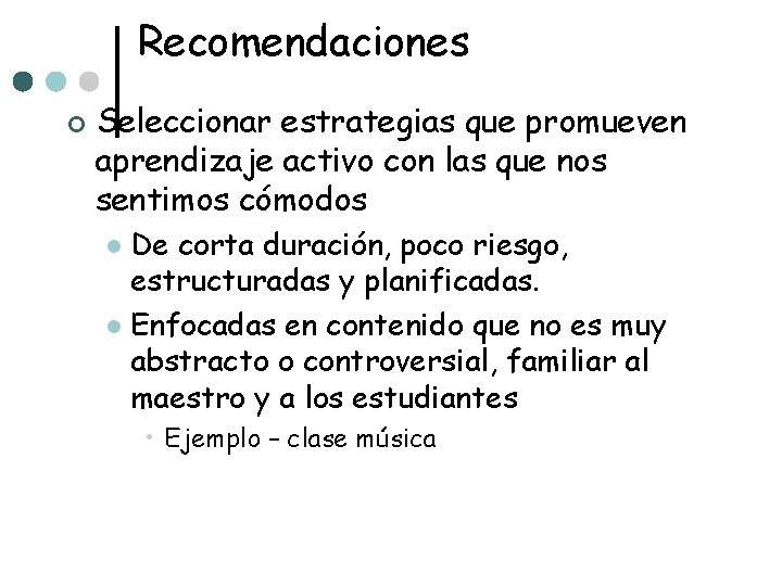 Recomendaciones ¢ Seleccionar estrategias que promueven aprendizaje activo con las que nos sentimos cómodos