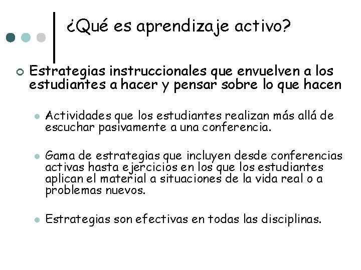 ¿Qué es aprendizaje activo? ¢ Estrategias instruccionales que envuelven a los estudiantes a hacer