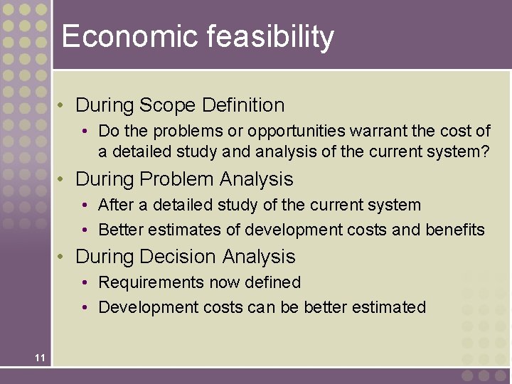Economic feasibility • During Scope Definition • Do the problems or opportunities warrant the