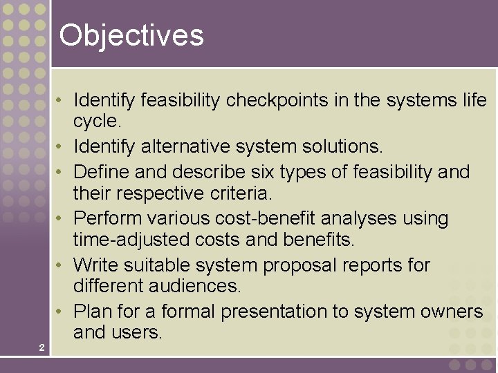 Objectives 2 • Identify feasibility checkpoints in the systems life cycle. • Identify alternative