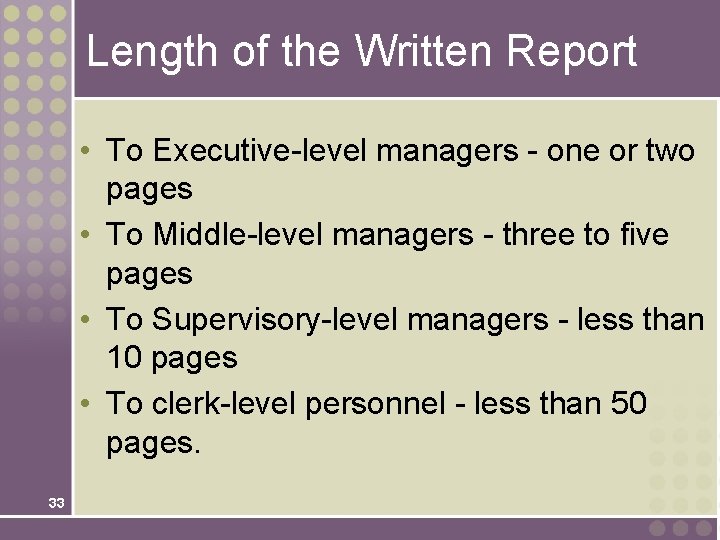 Length of the Written Report • To Executive-level managers - one or two pages