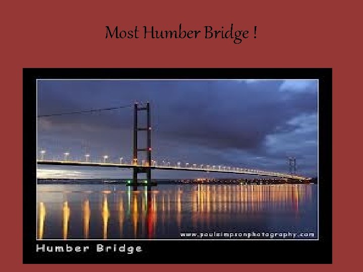 Most Humber Bridge ! 