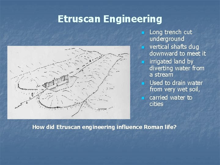 Etruscan Engineering n n n Long trench cut underground vertical shafts dug downward to