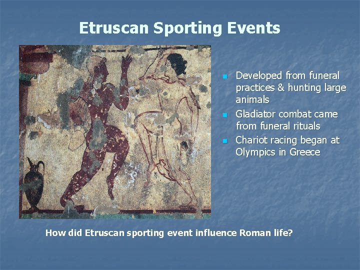 Etruscan Sporting Events n n n Developed from funeral practices & hunting large animals