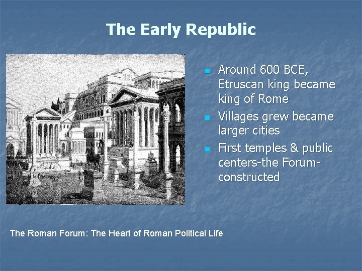 The Early Republic n n n Around 600 BCE, Etruscan king became king of