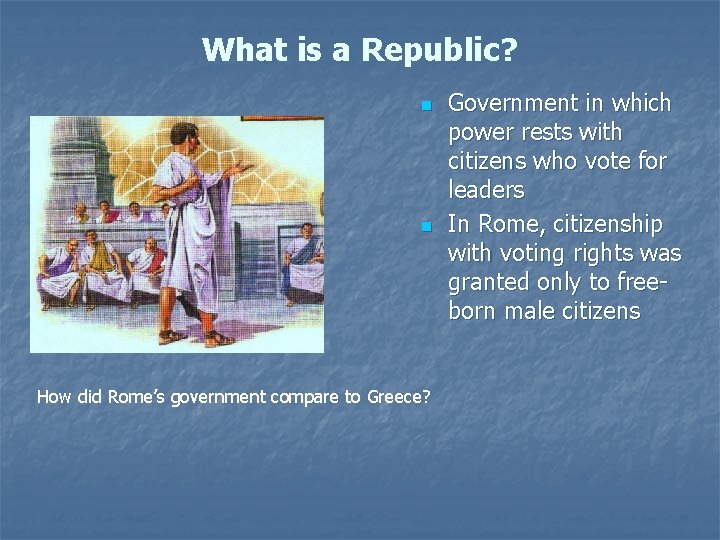 What is a Republic? n n How did Rome’s government compare to Greece? Government