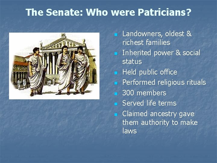 The Senate: Who were Patricians? n n n n Landowners, oldest & richest families