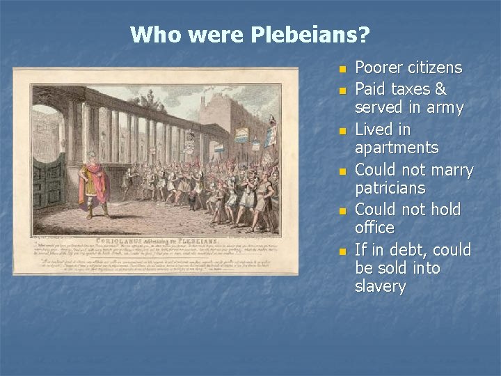 Who were Plebeians? n n n Poorer citizens Paid taxes & served in army