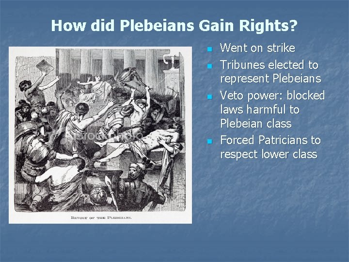 How did Plebeians Gain Rights? n n Went on strike Tribunes elected to represent
