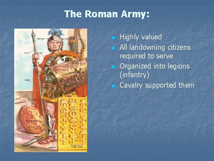 The Roman Army: n n Highly valued All landowning citizens required to serve Organized
