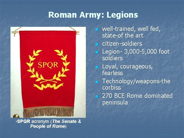 Roman Army: Legions n n n • SPQR acronym (The Senate & People of