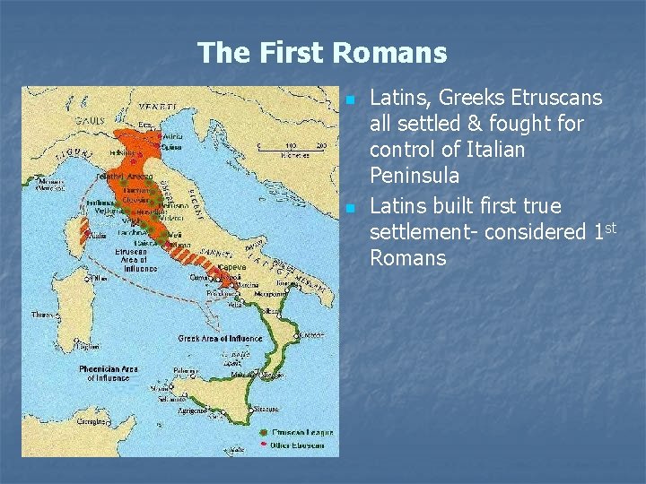 The First Romans n n Latins, Greeks Etruscans all settled & fought for control