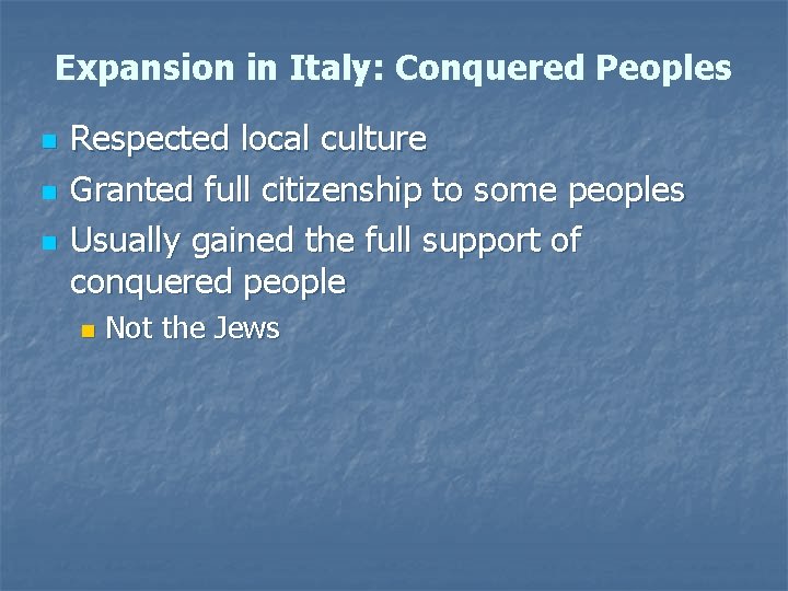 Expansion in Italy: Conquered Peoples n n n Respected local culture Granted full citizenship